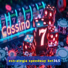 estrategia speedway bet365